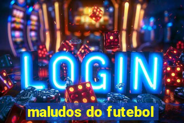 maludos do futebol